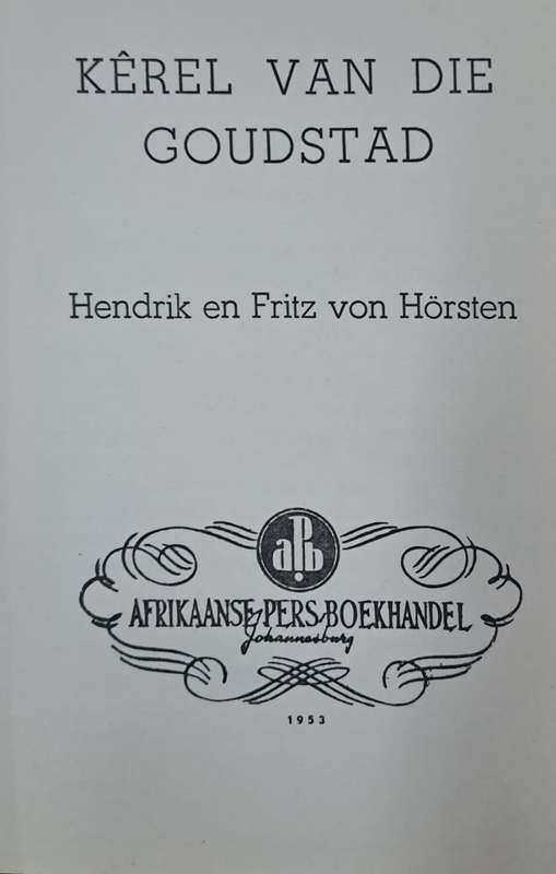 Kêrel van die goudstad - Hendrik en Fritz von Hörsten (Hard cover with no dj)