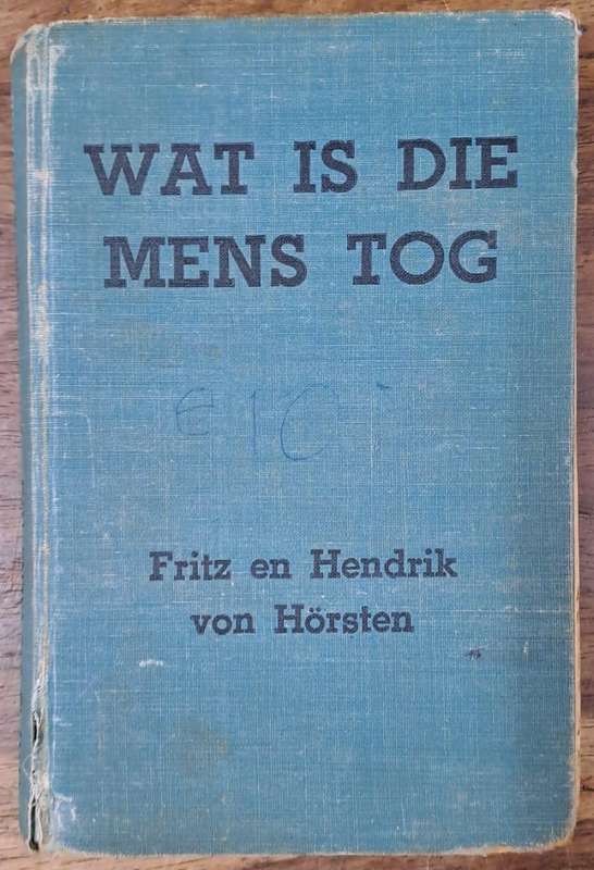 Wat is die mens tog - Fritz en Hendrik von Hörsten (Hard cover with no dj)