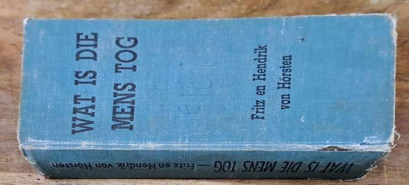 Wat is die mens tog - Fritz en Hendrik von Hörsten (Hard cover with no dj)