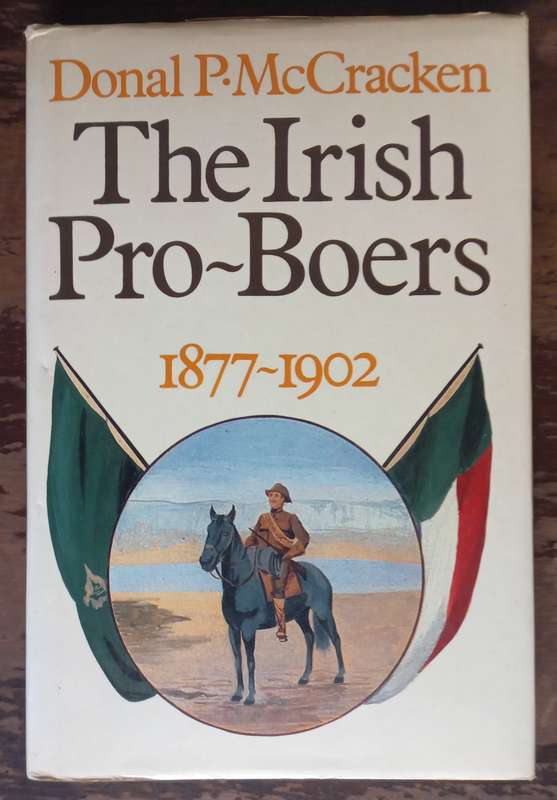 The Irish Pro-Boers 1877-1902. - Donal P. Mc Cracken