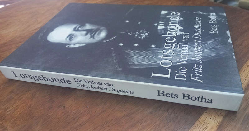 Lotsgebonde - Die Verhaal van Fritz Joubert Duquesne. - Bets Botha - Geteken deur Skrywer en Eerste