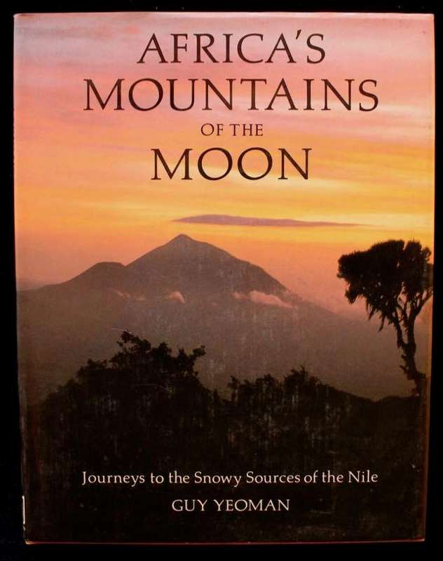 AFRICA'S MOUNTAINS OF THE MOON - JOURNEYS TO THE SNOWY SOURCES OF THE NILE - GUY YEOMAN