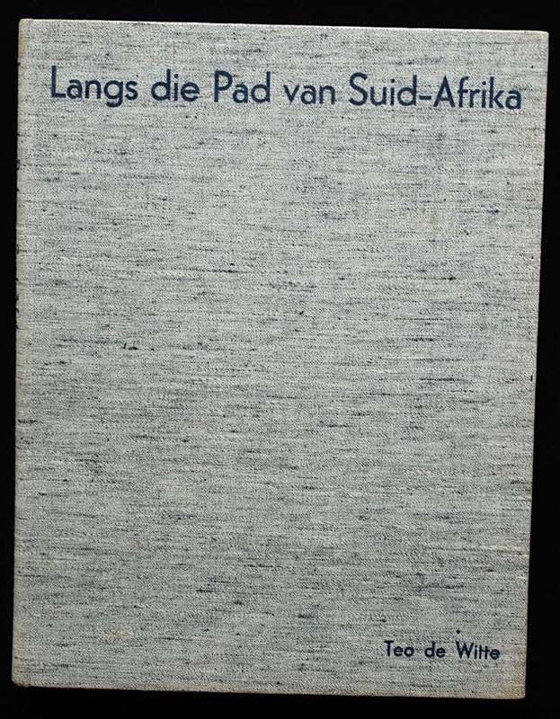 LANGS DIE PAD VAN SUID-AFRIKA - TEO DE WITTE (1939)