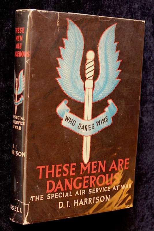 THESE MEN ARE DANGEROUS : THE SPECIAL AIR SERVICE AT WAR - D.I. HARRISON (1957)