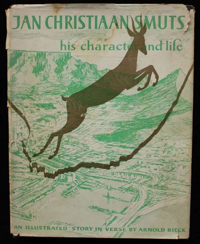 JAN CHRISTIAAN SMUTS - HIS CHARACTER AND LIFE - ARNOLD RIECK - INSCRIBED