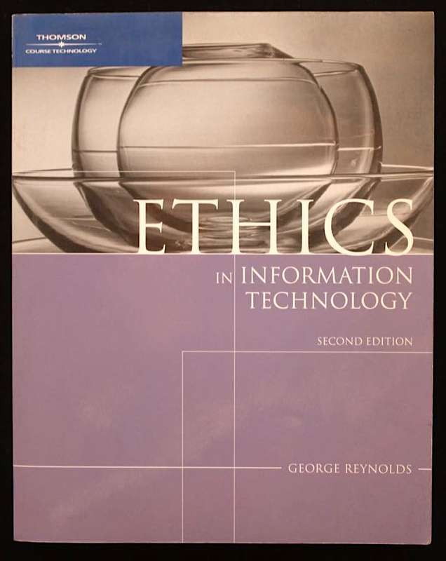 ETHICS IN INFORMATION TECHNOLOGY - GEORGE REYNOLDS