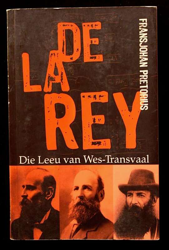 DE LA REY - DIE LEEU VAN WES-TRANSVAAL - FRANSJOHAN PRETORIUS