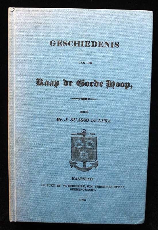 GESCHIEDENIS VAN DE KAAP DE GOEDE HOOP - J. SUASSO DE LIMA (FACSIMILE OF 1825 EDITION)