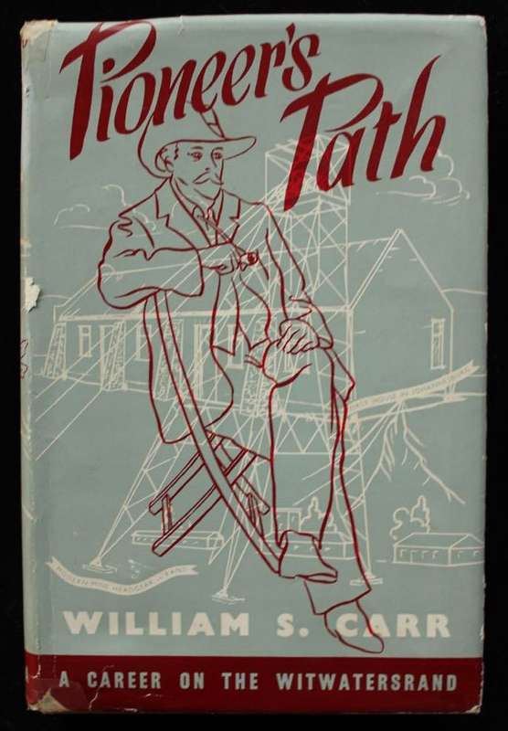 PIONEER'S PATH - A CAREER ON THE WITWATERSRAND - WILLIAM S. CARR - INSCRIBED BY AUTHOR