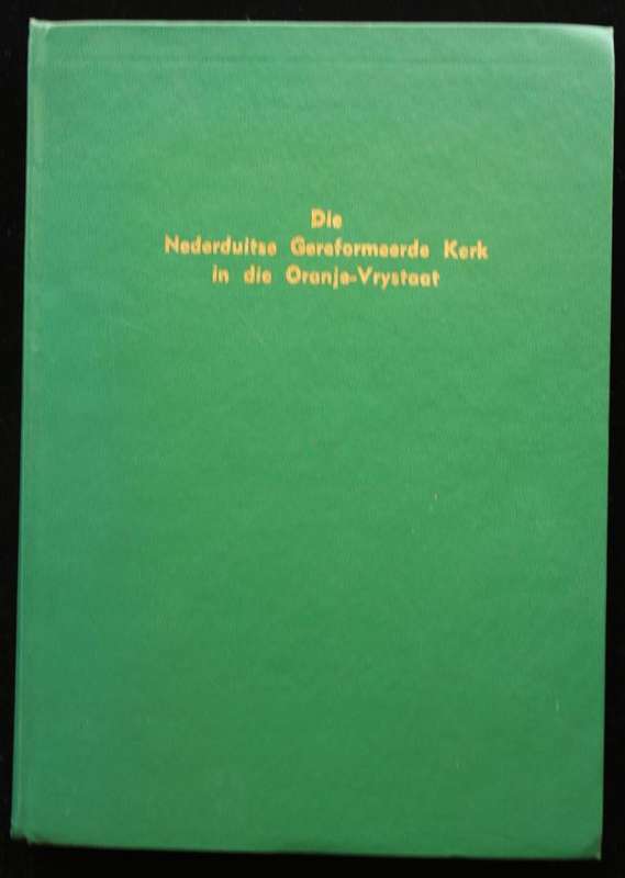 DIE NEDERDUITSE GEREFORMEERDE KERK IN DIE ORANJE-VRYSTAAT - J.J. OBERHOLSTER & M.C.E. VAN SCHOOR