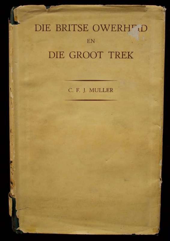 DIE BRITSE OWERHEID EN DIE GROOT TREK - C.F.J. MULLER (1947)
