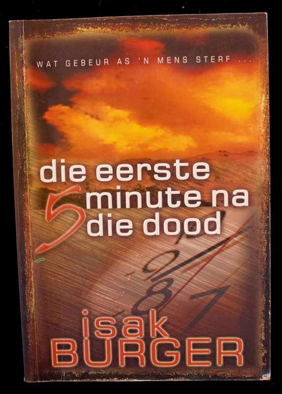 WAT GEBEUR AS 'N MENS STERF . . . DIE EERSTE 5 MINUTE NA DIE DOOD - ISAK BURGER