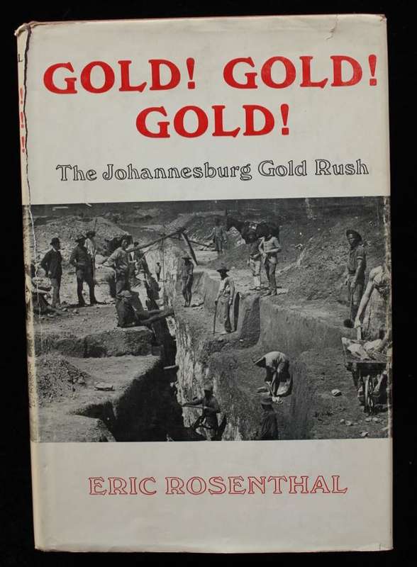 GOLD! GOLD! GOLD! - THE JOHANNESBURG GOLD RUSH - ERIC ROSENTHAL