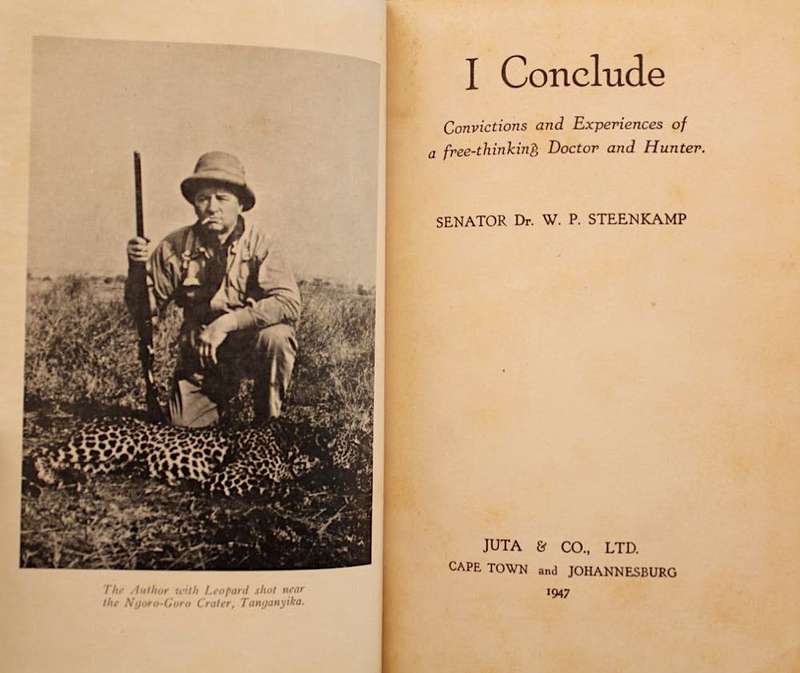 I CONCLUDE - CONVICTIONS AND EXPERIENCES OF A FREE-THINKING DOCTOR AND HUNTER - SEN. W.P. STEENKAMP