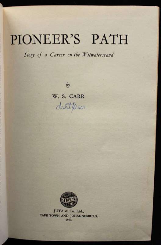 PIONEER'S PATH - A CAREER ON THE WITWATERSRAND - WILLIAM S. CARR - INSCRIBED BY AUTHOR
