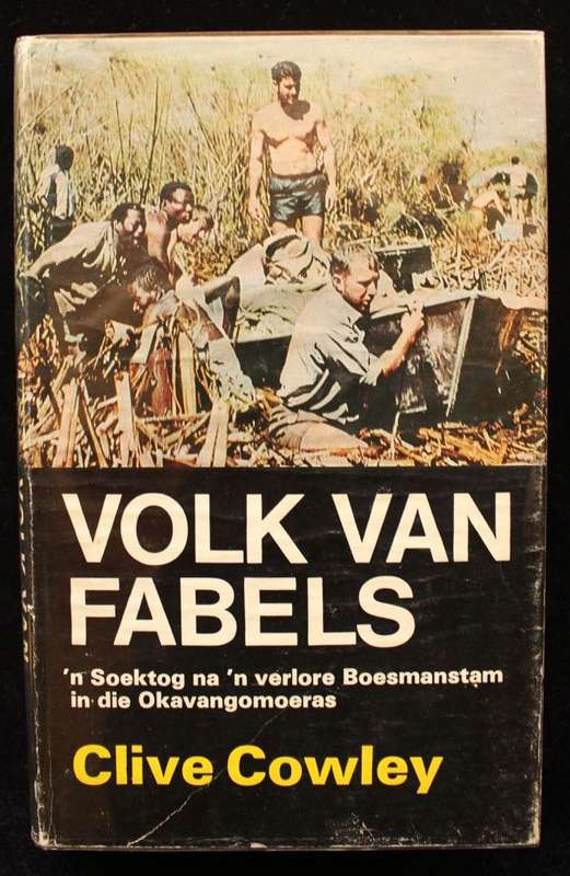 VOLK VAN FABELS - 'N SOEKTOG NA 'N VERLORE BOESMANSTAM IN DIE OKAVANGOMOERAS - CLIVE COWLEY