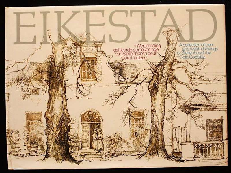 EIKESTAD - A COLLECTION OF PEN AND WASH DRAWINGS OF STELLENBOSCH BY CORA COETZEE