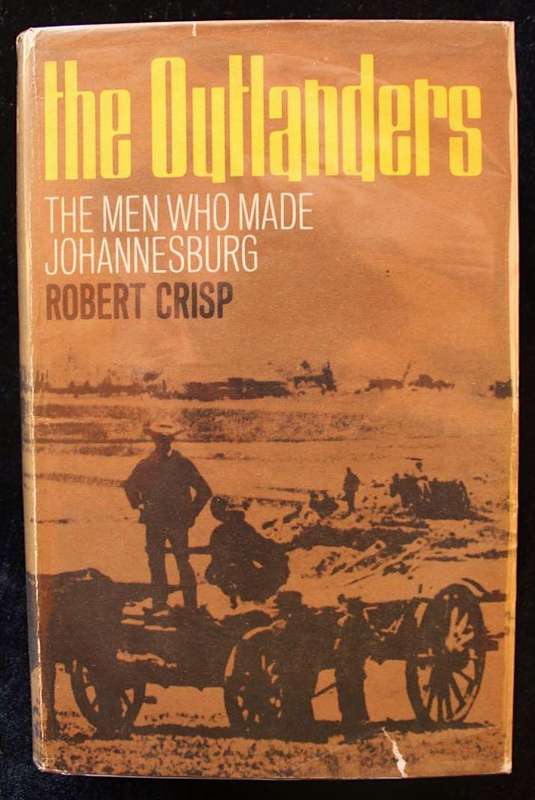 THE OUTLANDERS : THE MEN WHO MADE JOHANNESBURG - ROBERT CRISP (1964)