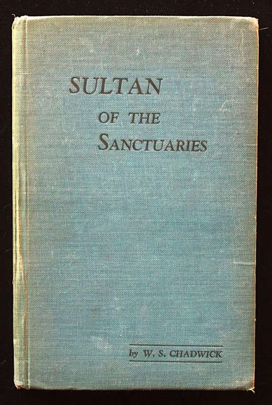SULTAN OF THE SANCTUARIES - W.S. CHADWICK - SIGNED BY 1953 JOHANNESBURG MAYOR CJH PATMORE