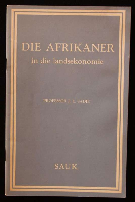 DIE AFRIKANER IN DIE LANDSEKONOMIE - PROFESSOR J.L. SADIE - 'N SAUK-PUBLIKASIE (1957)