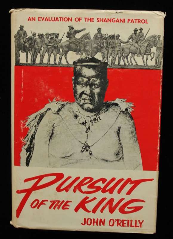 PURSUIT OF THE KING - AN EVALUATION OF THE SHANGANI PATROL by John O'Reilly (1970)