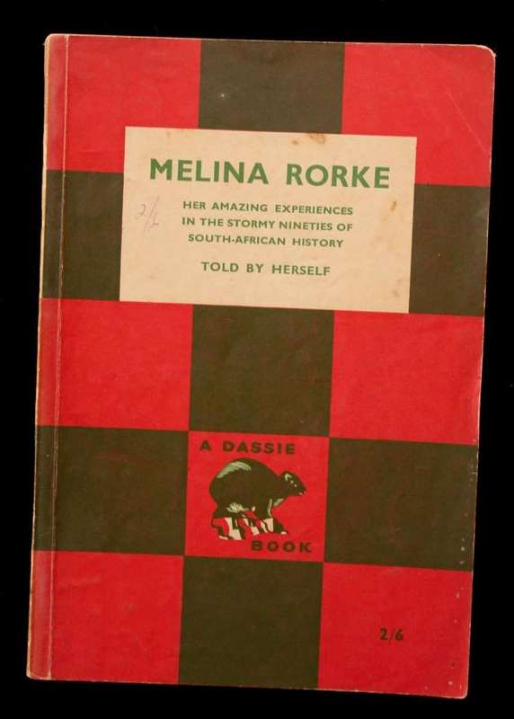 MELINA RORKE - HER AMAZING EXPERIENCES IN THE STORMY NINETIES OF SOUTH AFRICAN HISTORY - DASSIE BOOK