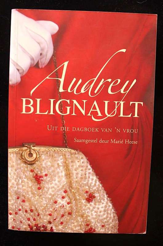 AUDREY BLIGNAULT - UIT DIE DAGBOEK VAN 'N VROU - SAAMGESTEL DEUR MARIE HEESE