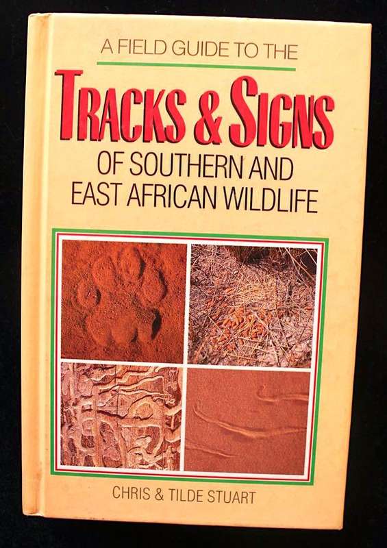 A FIELD GUIDE TO THE TRACKS & SIGNS OF SOUTHERN AND EAST AFRICAN WILDLIFE - CHRIS STUART