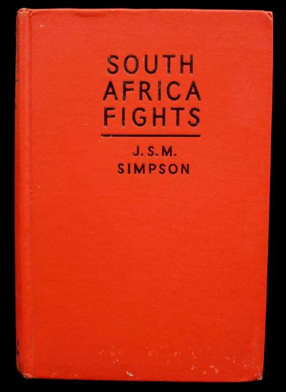 SOUTH AFRICA FIGHTS - J.S.M. SIMPSON (1941) - preface by Deneys Reitz