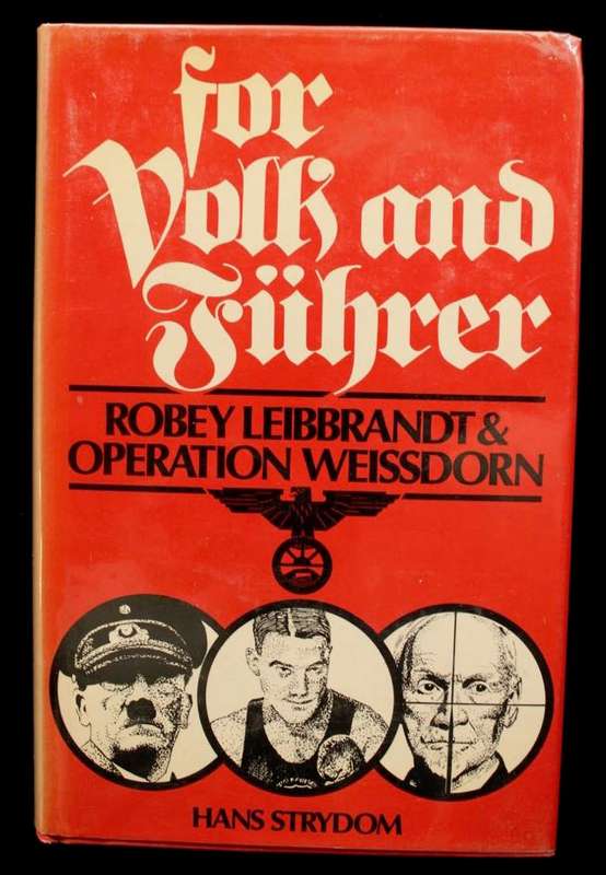 FOR VOLK AND FUHRER - ROBEY LEIBBRANDT & OPERATION WEISSDORN BY HANS STRYDOM