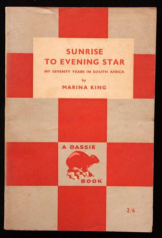SUNRISE TO THE EVENING STAR - MY SEVENTY YEARS IN SOUTH AFRICA - MARINA KING (DASSIE BOOK)