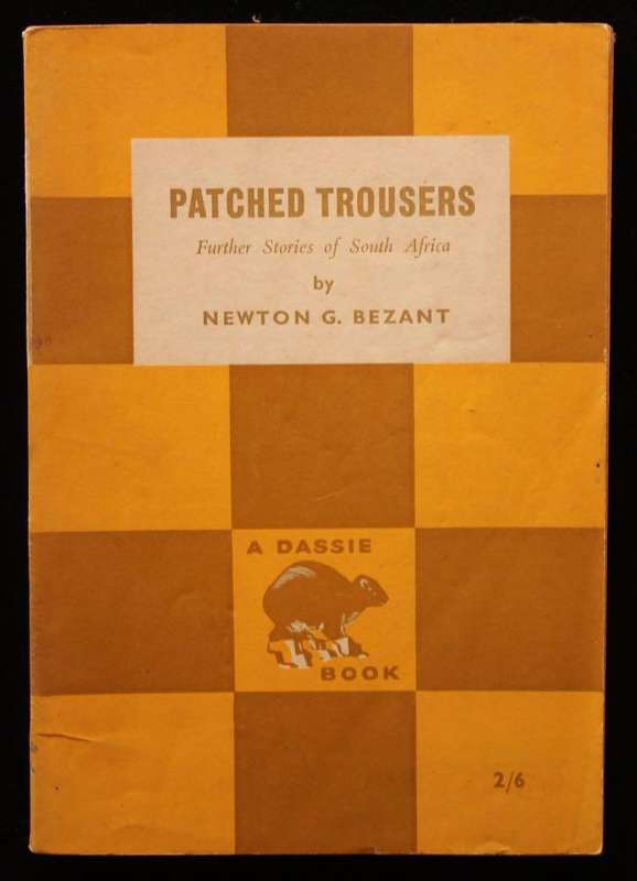 PATCHED TROUSERS : FURTHER STORIES OF SOUTH AFRICA - NEWTON G. BEZANT (A DASSIE BOOK)