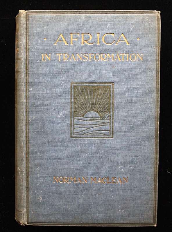 AFRICA IN TRANSFORMATION - NORMAN MACLEAN (1913)