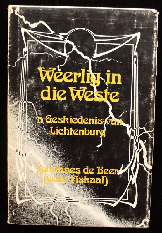 WEERLIG IN DIE WESTE - 'N GESKIEDENIS VAN LICHTENBURG - JOHANNES DE BEER - EESRTE UITGAAF 1973