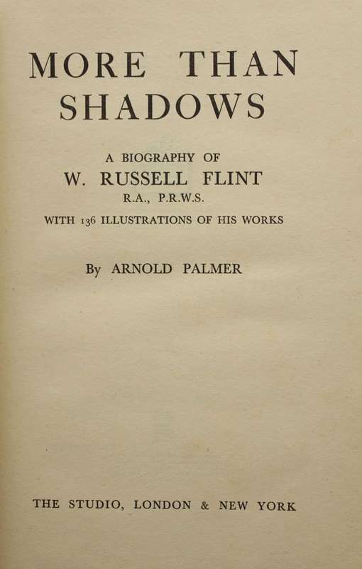 MORE THAN SHADOWS - A BIOGRAPHY OF WILLIAM RUSSELL FLINT (1943) by Arnold Palmer