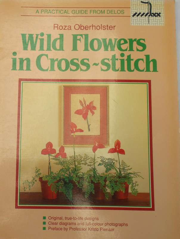 WILDFLOWERS IN CROSS STITCH BY ROZA OBERHOLSTER DELOS GUIDE -32 A4 PAGES