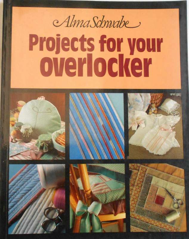 PROJECTS FOR YOUR OVERLOCKER-ALMA SCHWABE-90 PAGE SOFT COVER