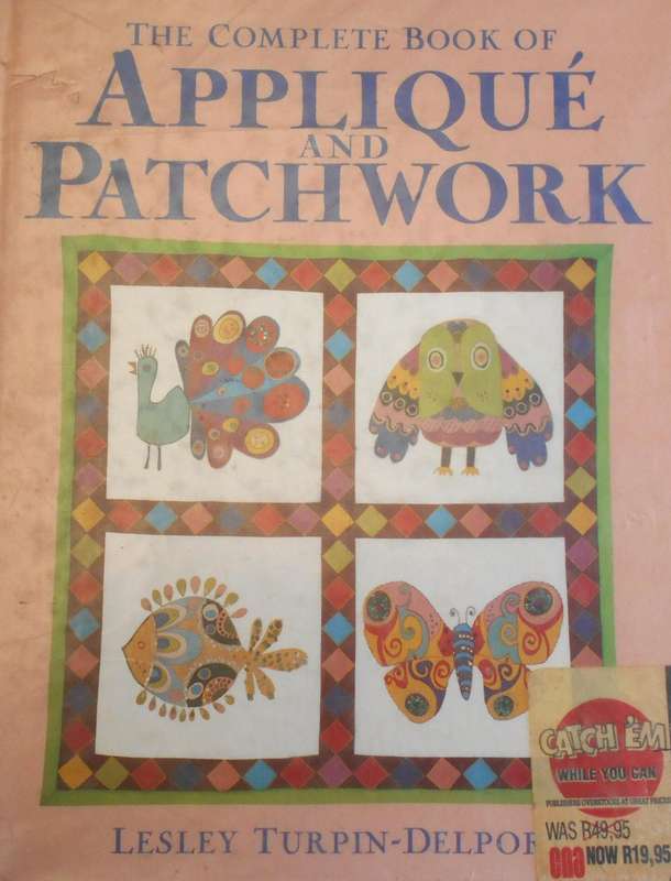 THE COMPLETE BOOK OF APPLIQUE & PATCHWORK-LESLEY TURPIN-DELPORT-196 PAGE HARD COVER WITH DUST JACKET