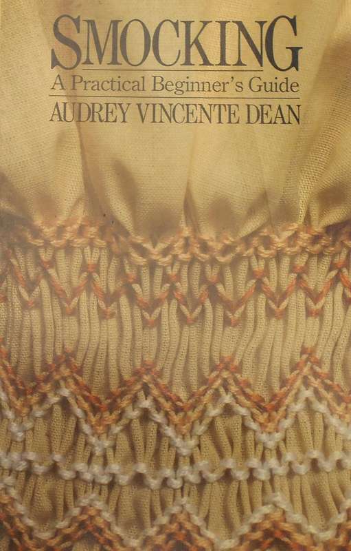 SMOCKING-A PRACTICAL BEGINNER'S GUIDE-AUDREY VICENTE DEAN-164 PAGE SOFT COVER