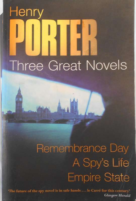 HENRY PORTER-3 GREAT NOVELS-REMEMBRANCE DAY-A SPY'S LIFE-EMPIRE STATE-LARGE PAPERBACK