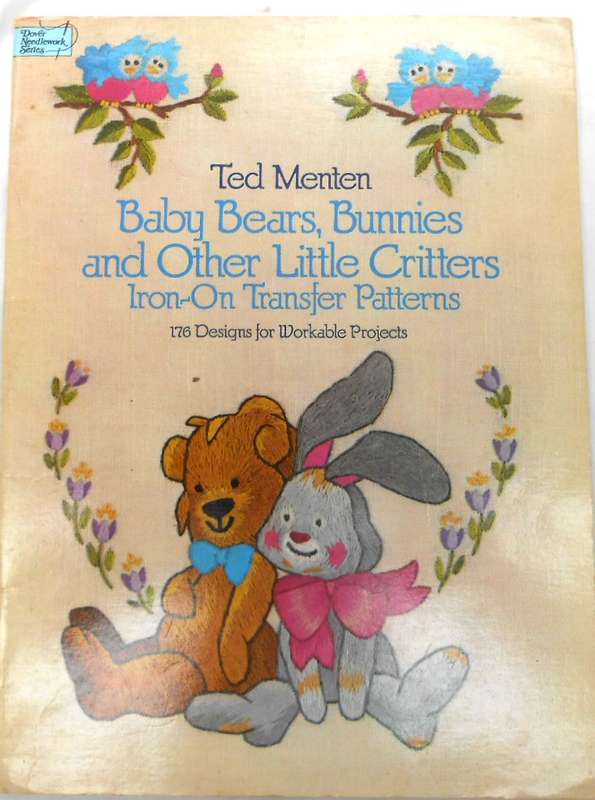 BABY BEARS, BUNNIES & OTHER LITTLE CRITTERS -176 DESIGNS-IRON ON TRANSFER PATTERNS BY TED MENTEN