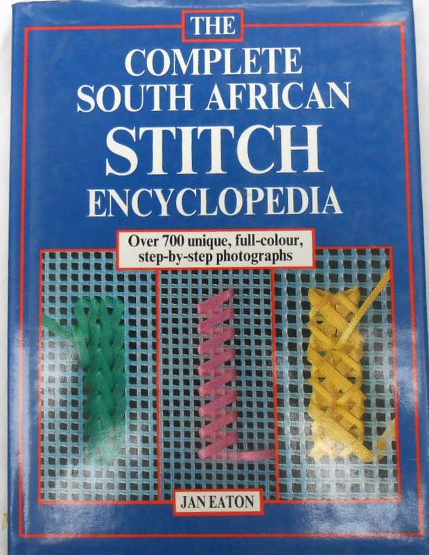 THE COMPLETE SOUTH AFRICAN STITCH ENCYCLOPEDIA -JAN EATON -280 PAGES HARD COVER WITH DUST JACKET