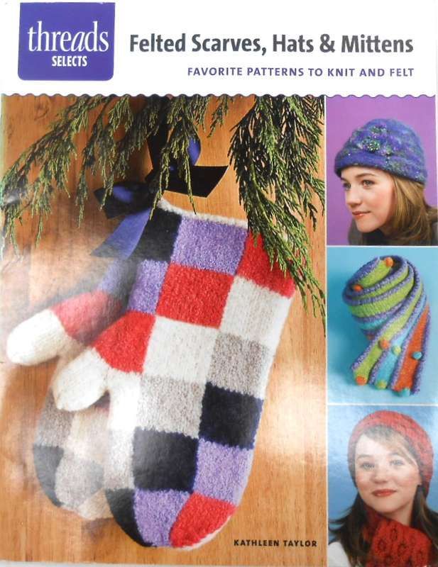FELTED SCARVES-HAT-MITTENS -FAVOUTITE PATTERNS TO FELT & KNIT -32 PAGES THREADS SELECT