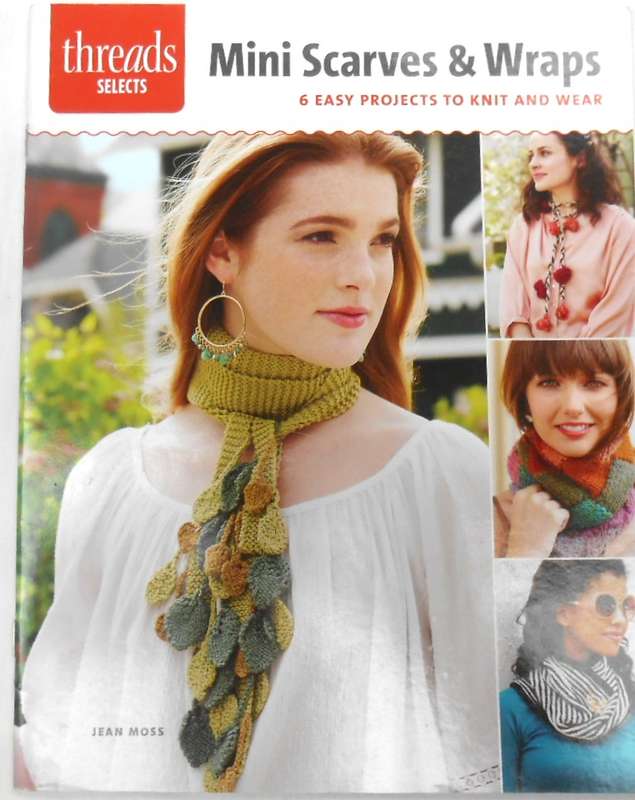 THREADS SELECT- MINI SCARVES  WRAPS 6 EASY PROJECTS TO KNIT & WEAR 32 PAGES