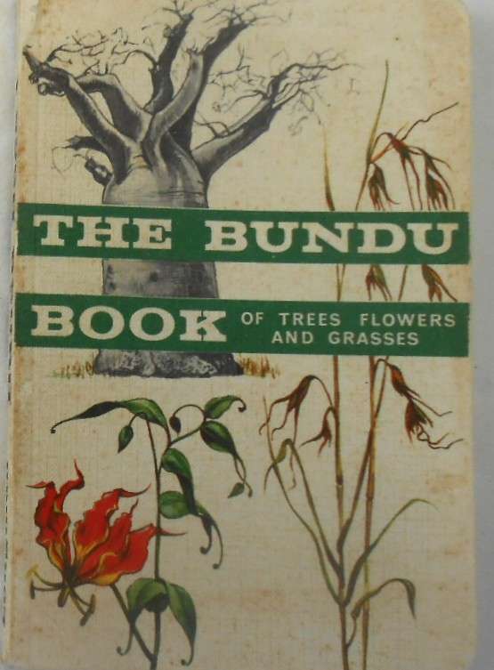 THE BUNDU BOOK 1 OF TREES, FLOWERS AND GRASSES -SECOND EDITION 1972-LONGMAN RHODESIA
