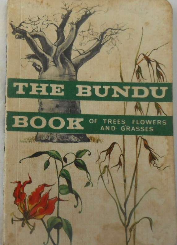 THE BUNDU BOOK 1 OF TREES, FLOWERS AND GRASSES -FIRST EDITION 1965-LONGMAN RHODESIA