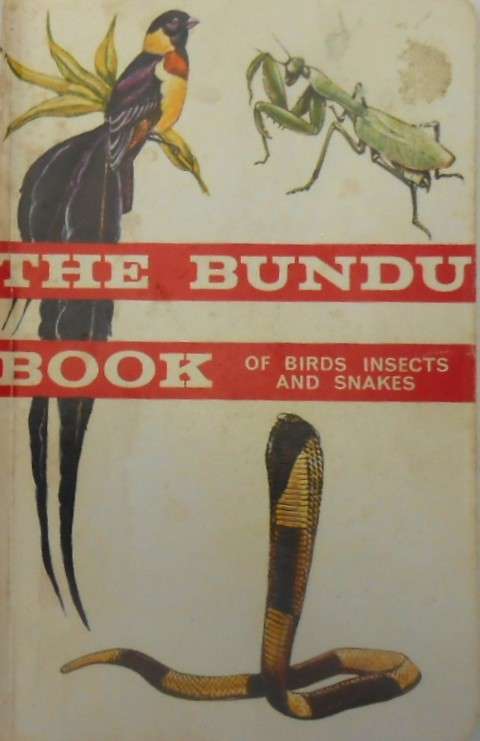 THE BUNDU BOOK 2 OF BIRDS, INSECTS AND SNAKES-FOURTH IMPRESSION 1978-LONGMAN RHODESIA