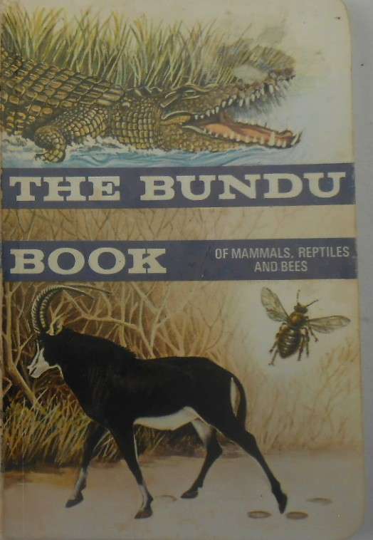THE BUNDU BOOK 5 OF MAMMALS, REPTILES AND BEES SECOND IMPRESSION 1978-LONGMANS RHODESIA