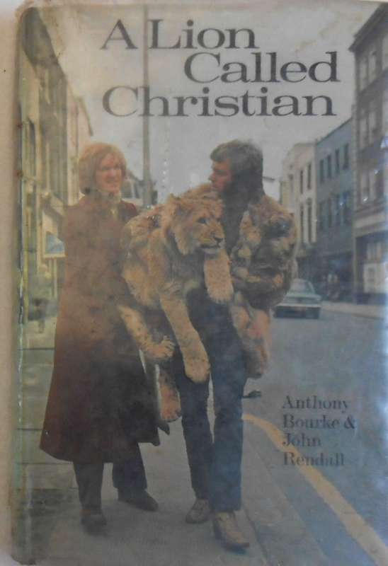 A LION CALLED CHRISTIAN-ANTHONY BOURKE & JOHN RENDALL-1971-100 PAGE HARDCOVER WITH DUST JACKET