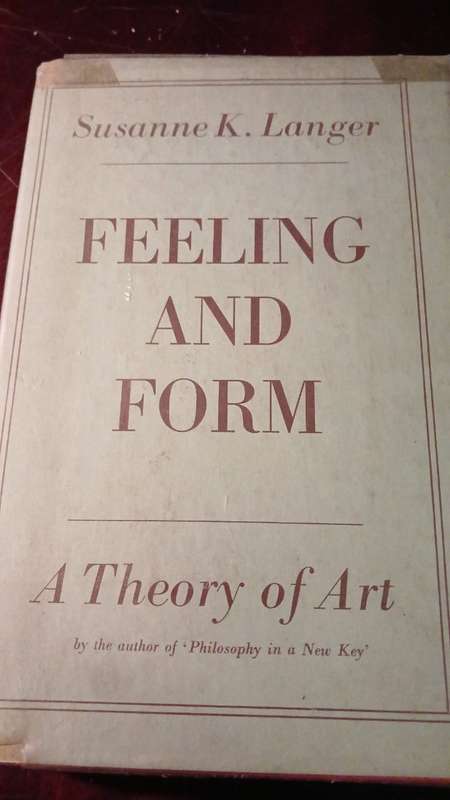 Feeling and Form, A Theory of Art (Susanne Langer)
